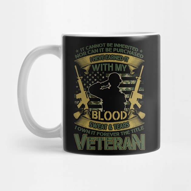 It Cannot Be Inherited Nor Can It Be Purchased, I Have Earned It With My Blood, Sweat and Tears I Own It Forever The Title Veteran by tranhuyen32